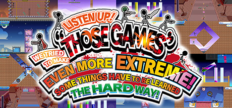 Boxart for LISTEN UP! WE TRIED TO MAKE “THOSE GAMES” EVEN MORE EXTREME! SOME THINGS HAVE TO BE LEARNED THE HARD WAY!