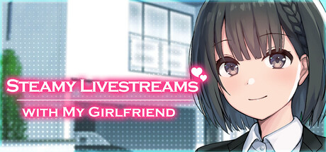 Boxart for Steamy Livestreams with My Girlfriend