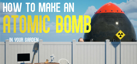 Boxart for How to Make an Atomic Bomb in Your Garden