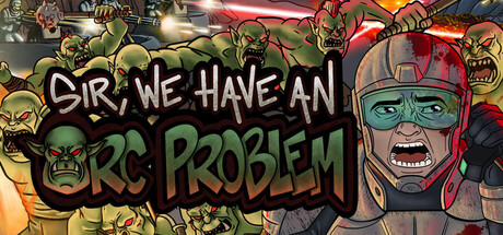 Boxart for Sir, We Have an Orc Problem