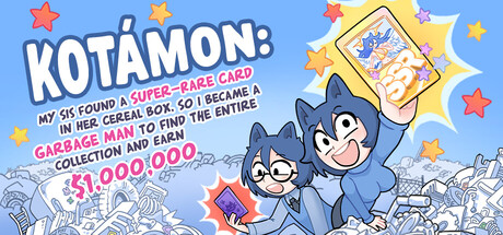 Boxart for KOTAMON: My Sis Found A Super-Rare Card In Her Cereal Box, So I Became A Garbage Man To Find The Entire Collection And Earn $1,000,000