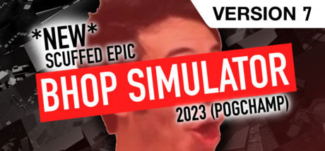 Boxart for *NEW* SCUFFED EPIC BHOP SIMULATOR 2023 (POG CHAMP)