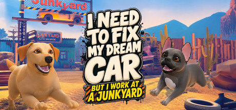 Boxart for I Need to Fix My Dream Car (But I Work at a Junkyard)