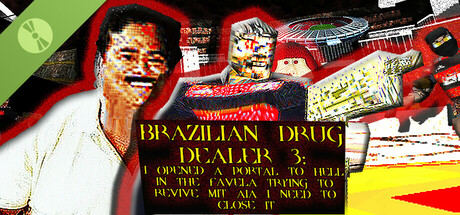 Boxart for BRAZILIAN DRUG DEALER 3: I OPENED A PORTAL TO HELL IN THE FAVELA TRYING TO REVIVE MIT AIA I NEED TO CLOSE IT demo