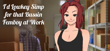 Boxart for I\'d Lowkey Simp for that Bussin Femboy at Work