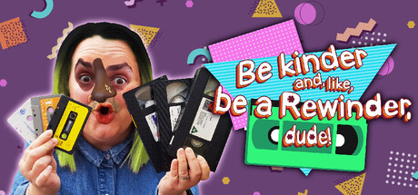 Boxart for Be kinder and, like, be a Rewinder, dude!