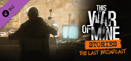 Boxart for This War of Mine: Stories - The Last Broadcast (ep.2)