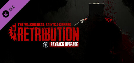 Boxart for The Walking Dead: Saints & Sinners - Chapter 2: Retribution - Payback Edition Upgrade