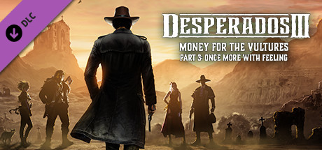 Boxart for Desperados III: Money for the Vultures - Part 3: Once More With Feeling