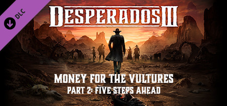 Boxart for Desperados III: Money for the Vultures - Part 2: Five Steps Ahead