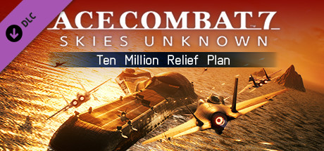 Boxart for ACE COMBAT™7: SKIES UNKNOWN - Ten Million Relief Plan
